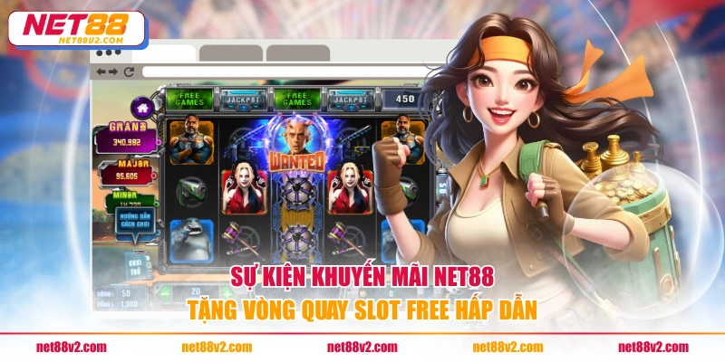 Sự kiện khuyến mãi NET88 tặng vòng quay slot free hấp dẫn